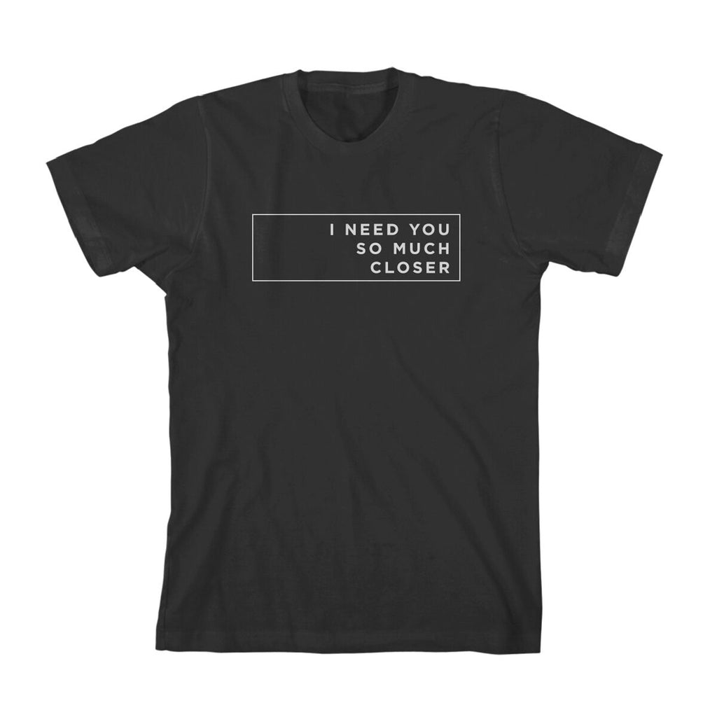 I Need You So Much Closer Slim Fit T-Shirt