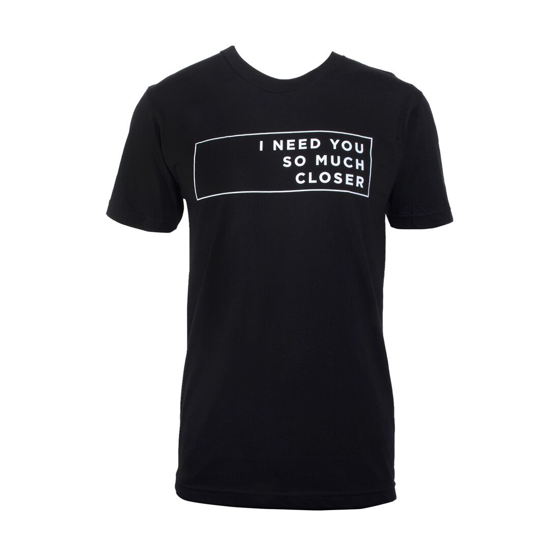 I Need You So Much Closer Slim Fit T-Shirt