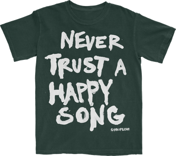 Never trust a happy song T-shirt (Pine Green)