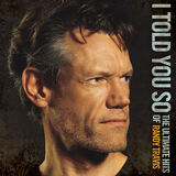 I Told You So: The Ultimate Hits Of Randy Travis Digital Album