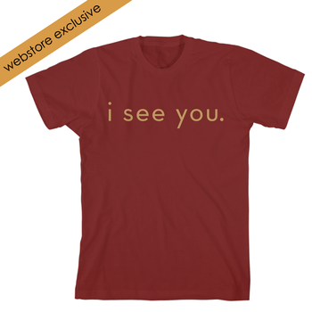 I See You Maroon T-shirt