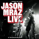 Tonight, Not Again: Jason Mraz Live At The Eagles Ballroom (CD/DVD)